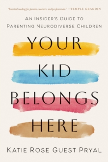 Your Kid Belongs Here : An Insider's Guide to Parenting Neurodiverse Children