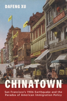 Chinatown : San Francisco's 1906 Earthquake and the Paradox of American Immigration Policy