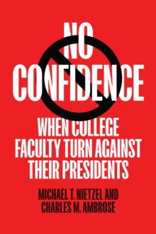 No Confidence : When College Faculty Turn Against Their Presidents