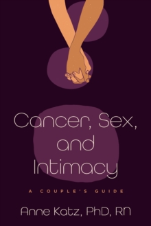 Cancer, Sex, and Intimacy : A Couple's Guide