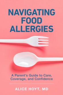Navigating Food Allergies : A Parent's Guide to Care, Coverage, and Confidence