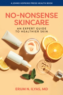 No-Nonsense Skincare : An Expert Guide to Healthier Skin