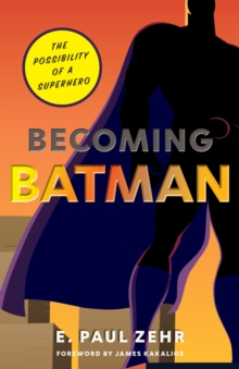 Becoming Batman : The Possibility of a Superhero