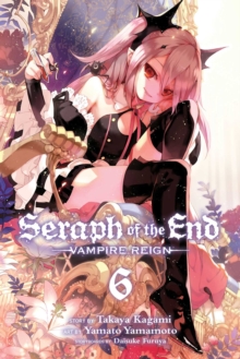 Seraph of the End, Vol. 6 : Vampire Reign, Paperback / softback Book Seraph of the End, Vol. 6 : Vampire Reign, Paperback / softback Book
