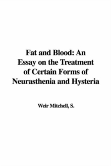 Fat and Blood : An Essay on the Treatment of Certain Forms of Neurasthenia and Hysteria