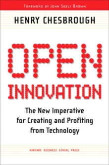 Open Innovation : The New Imperative for Creating and Profiting from Technology, Paperback Book Open Innovation : The New Imperative for Creating and Profiting from Technology, Paperback Book