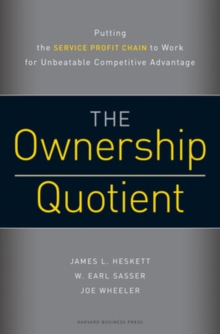 The Ownership Quotient : Putting the Service Profit Chain to Work for Unbeatable Competitive Advantage, Hardback Book The Ownership Quotient : Putting the Service Profit Chain to Work for Unbeatable Competitive Advantage, Hardback Book