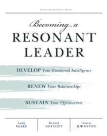 Becoming a Resonant Leader : Develop Your Emotional Intelligence, Renew Your Relationships, Sustain Your Effectiveness, Paperback Book Becoming a Resonant Leader : Develop Your Emotional Intelligence, Renew Your Relationships, Sustain Your Effectiveness, Paperback Book