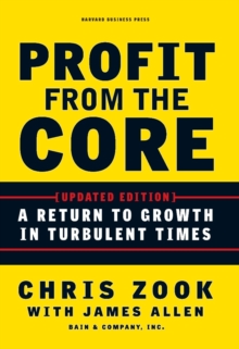 Profit from the Core : A Return to Growth in Turbulent Times