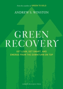 Green Recovery : Get Lean, Get Smart, and Emerge from the Downturn on Top