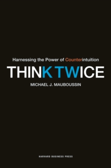 Think Twice : Harnessing the Power of Counterintuition