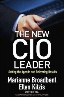 The New CIO Leader : Setting the Agenda and Delivering Results