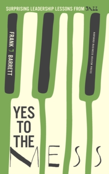 Yes to the Mess : Surprising Leadership Lessons from Jazz