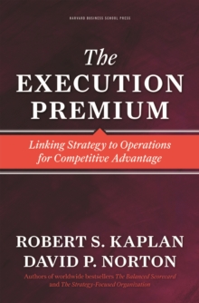 The Execution Premium : Linking Strategy to Operations for Competitive Advantage