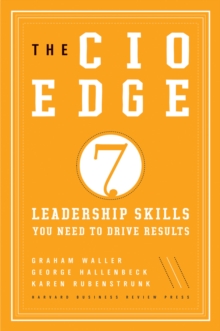 The CIO Edge : Seven Leadership Skills You Need to Drive Results