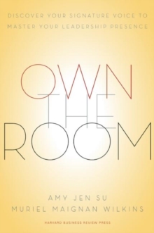 Own the Room : Discover Your Signature Voice to Master Your Leadership Presence