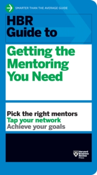 HBR Guide To Getting The Mentoring You Need (HBR Guide Series)