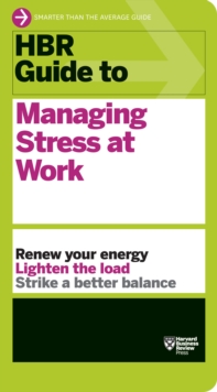 HBR Guide to Managing Stress at Work (HBR Guide Series)