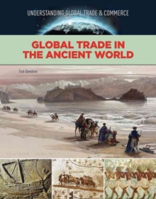 Global Trade in the Ancient World - Global Trade and Commerce, Hardback Book Global Trade in the Ancient World - Global Trade and Commerce, Hardback Book