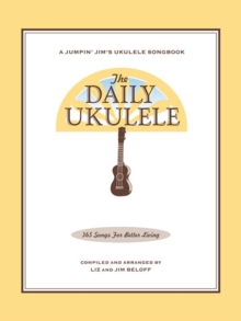 The Daily Ukulele : 365 Songs for Better Living