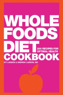 Whole Foods Diet Cookbook : 200 Recipes for Optimal Health