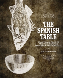 The Spanish Table : Traditional Recipes and Wine Pairings from Spain and Portugal