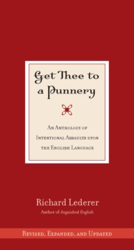 Get Thee to a Punnery : An Anthology of Intentional Assaults Upon the English Language