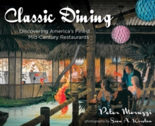 Classic Dining : Discovering America's Finest Mid-Century Restaurants