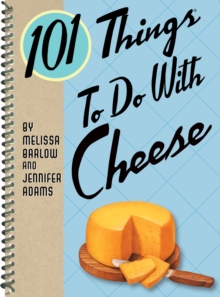 101 Things To Do With Cheese