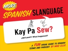 More Spanish Slanguage : A Fun Visual Guide to Spanish Terms and Phrases, Paperback / softback Book More Spanish Slanguage : A Fun Visual Guide to Spanish Terms and Phrases, Paperback / softback Book