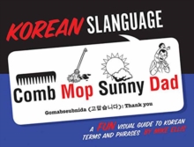 Korean Slanguage: A Fun Visual Guide to Korean Terms and Phrases, Paperback / softback Book Korean Slanguage: A Fun Visual Guide to Korean Terms and Phrases, Paperback / softback Book
