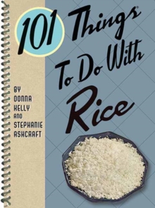 101 Things to Do with Rice, Paperback / softback Book 101 Things to Do with Rice, Paperback / softback Book