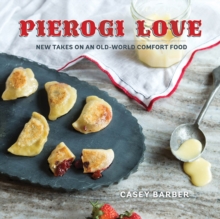 Pierogi Love : New Takes on an Old-World Comfort Food