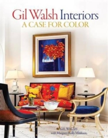 Gil Walsh Interiors : A Case for Color, Hardback Book Gil Walsh Interiors : A Case for Color, Hardback Book