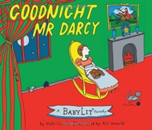 Goodnight Mr. Darcy: A BabyLit Parody, Board book Book Goodnight Mr. Darcy: A BabyLit Parody, Board book Book