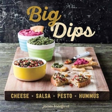 Big Dips : Cheese, Salsa, Pesto, Hummus, Hardback Book Big Dips : Cheese, Salsa, Pesto, Hummus, Hardback Book
