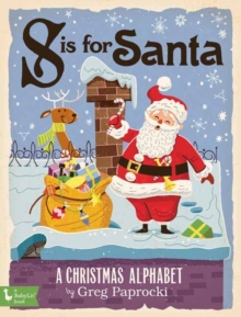 S Is for Santa: A Christmas Alphabet, Board book Book S Is for Santa: A Christmas Alphabet, Board book Book
