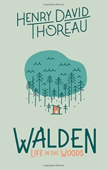 Walden: Life in the Woods : Life in the Woods