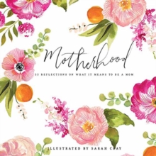Motherhood: All Love Begins and Ends There : 55 Reflections on What It Means to Be a Mom, Hardback Book Motherhood: All Love Begins and Ends There : 55 Reflections on What It Means to Be a Mom, Hardback Book