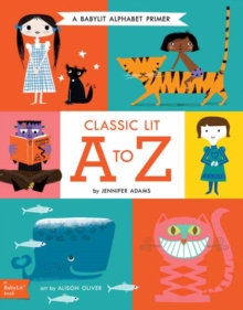 Classic Lit A to Z : A BabyLit Alphabet Primer