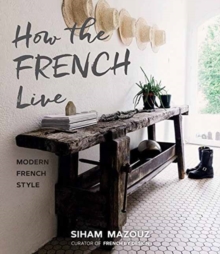 How the French Live : Modern French Style, Hardback Book How the French Live : Modern French Style, Hardback Book
