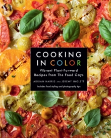 Cooking in Color : Vibrant Plant-Forward Recipes from the Food Gays