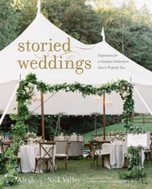 Storied Weddings : Inspiration for a Timeless Celebration that is Perfectly You, Hardback Book Storied Weddings : Inspiration for a Timeless Celebration that is Perfectly You, Hardback Book