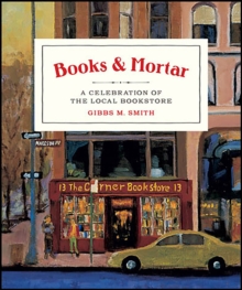 Books & Mortar : A Celebration of the Local Bookstore