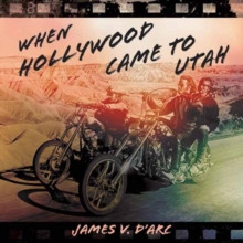 When Hollywood Came to Utah, Hardback Book When Hollywood Came to Utah, Hardback Book
