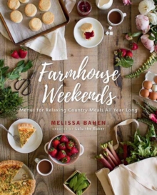 Farmhouse Weekends : Menus and Meals for Relaxing Country Weekends All Year Long