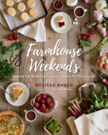 Farmhouse Weekends : Menus for Relaxing Country Meals All Year Long