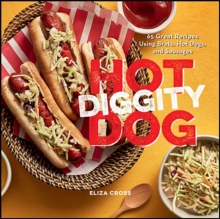 Hot Diggity Dog : 65 Great Recipes Using Brats, Hot Dogs, and Sausages