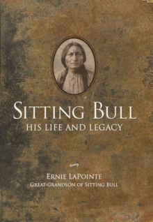 Sitting Bull : His Life and Legacy