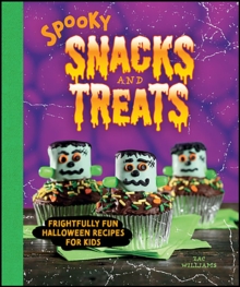 Spooky Snacks and Treats : Frightfully Fun Halloween Recipes for Kids